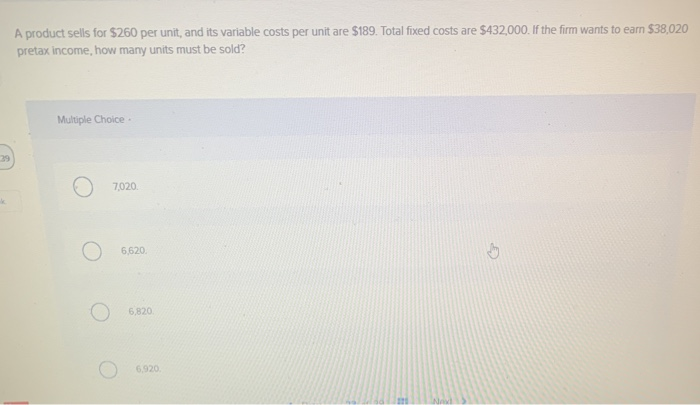  A product sells for $260 per unit, and its variable costs