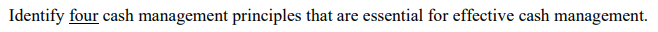 Identify four cash management principles that are essential for effective cash management.