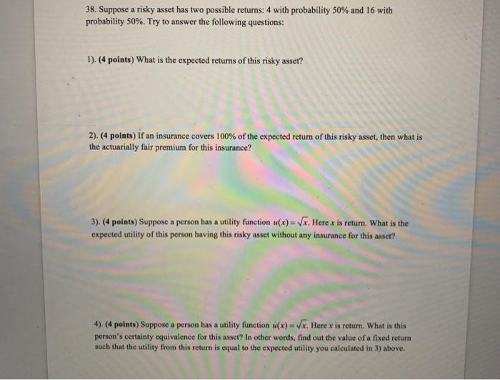  38. Suppose a risky asset has two possible returns: 4 with