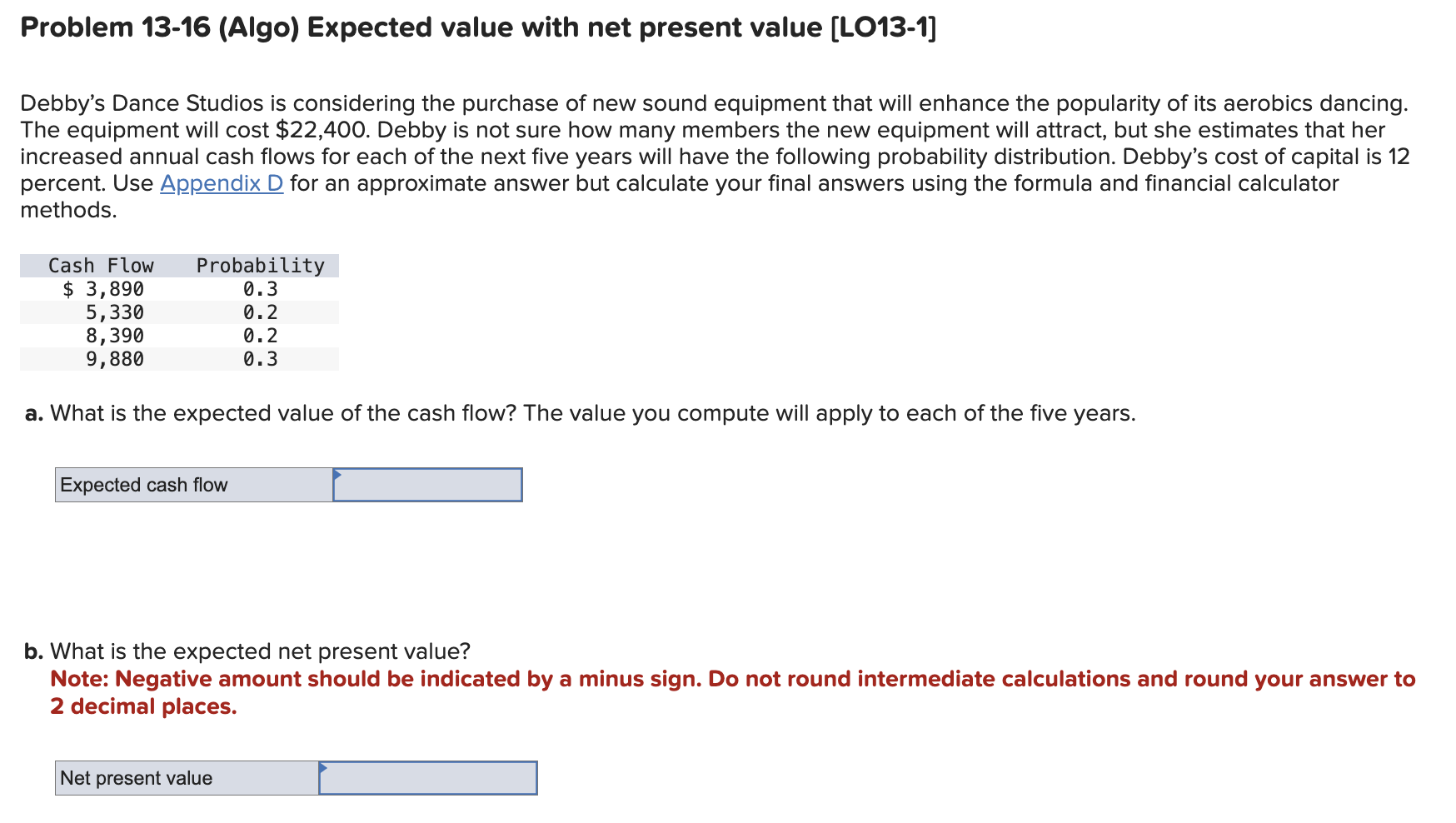  Problem 13-16(Algo) Expected value with net present value [LO13-1] Debby's Dance