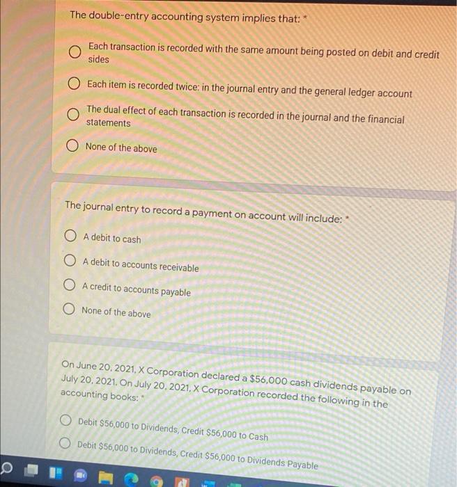  The double-entry accounting system implies that: Each transaction is recorded with