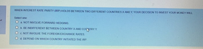  WHEN INTEREST RATE PARITY (IRP) HOLDS BETWEEN TWO DIFFERENT COUNTRIES X