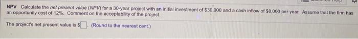 please answer both parts NPV Calculate the net present value (NPV) for