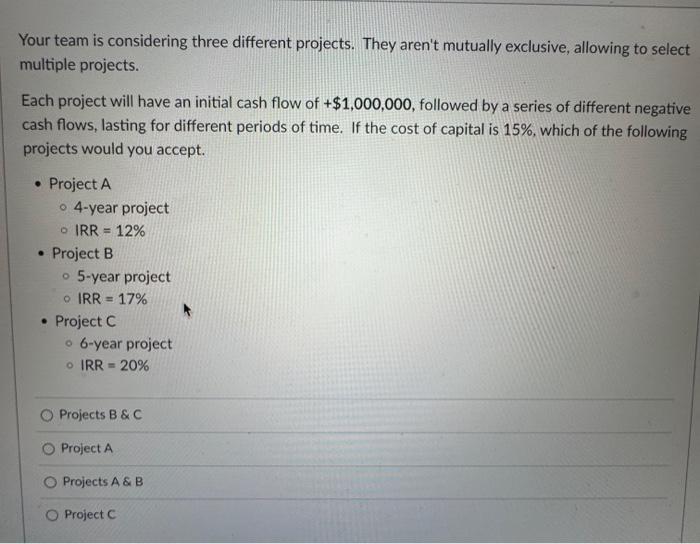  Your team is considering three different projects. They aren't mutually exclusive,
