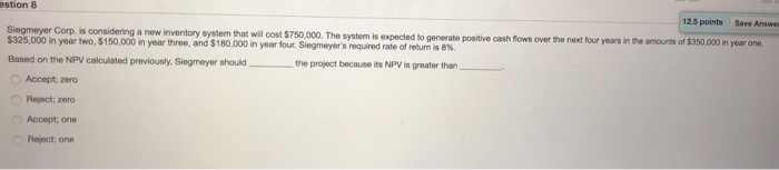  stion 8 12.5 points Save Answe Siegmeyer Corp. is considering a