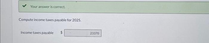 incorrect (red boxes) Compute income taxes payable for 2025. Income taxes payable