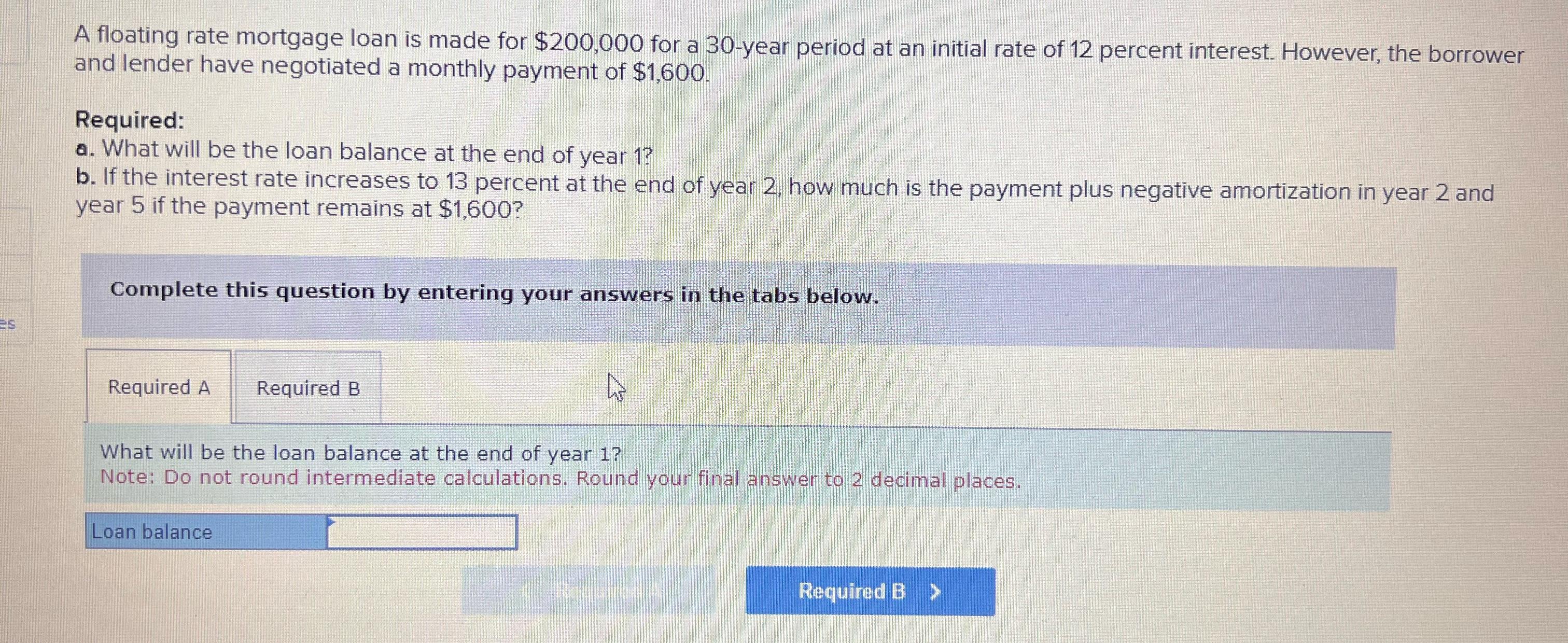  A floating rate mortgage loan is made for $200,000 for a
