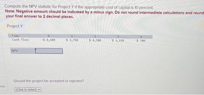  Compute the NPV statistic for Project Y if the appropriate cost