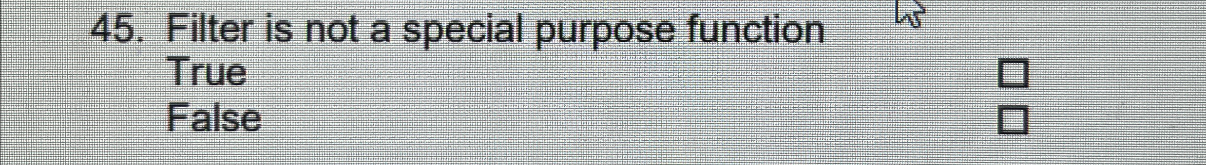  Filter is not a special purpose function True False 