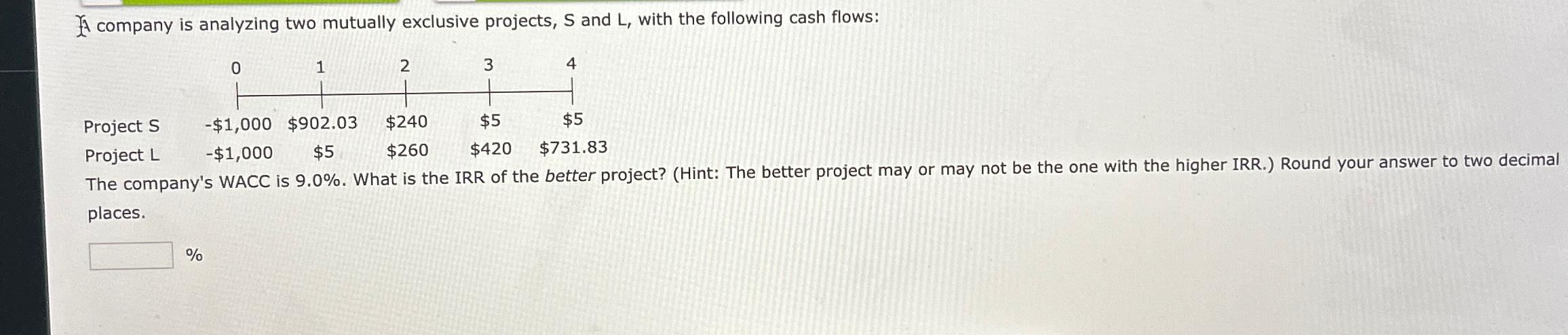 company is analyzing two mutually exclusive projects, S and L, with the