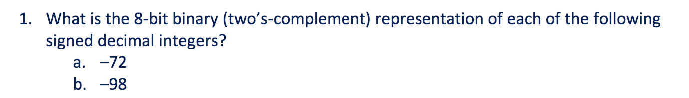 Please show work 1. What is the 8-bit binary (two's-complement) representation of