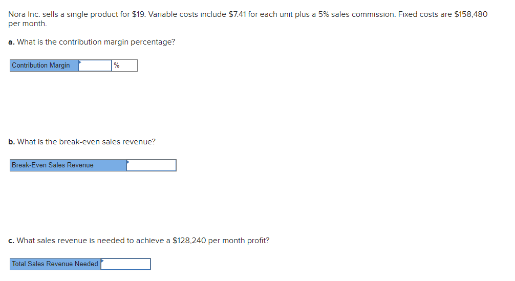  Nora Inc. sells a single product for $19. Variable costs include