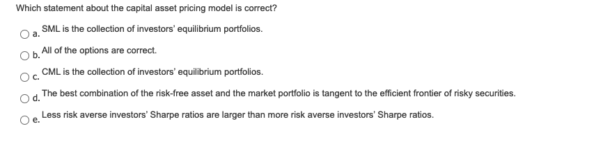  a. Which statement about the capital asset pricing model is correct?