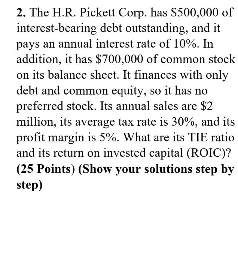  The H.R. Pickett Corp. has $500,000 of interest-bearing debt outstanding, and