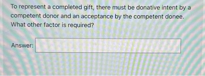  To represent a completed gift, there must be donative intent by