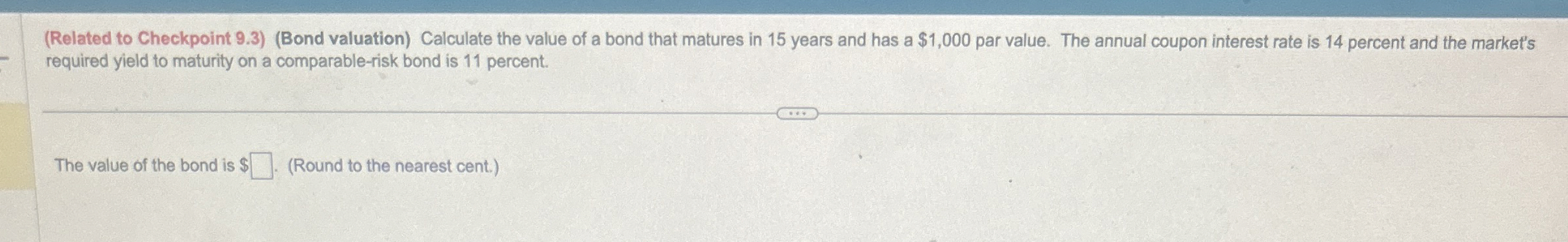  (Related to Checkpoint 9.3)(Bond valuation) Calculate the value of a bond