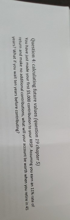  Question 4: calculating future values (question 19 chapter 5) You have