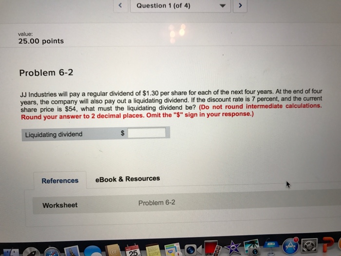  Question 1 (of 4) value: 25.00 points Problem 6-2 JJ Industries