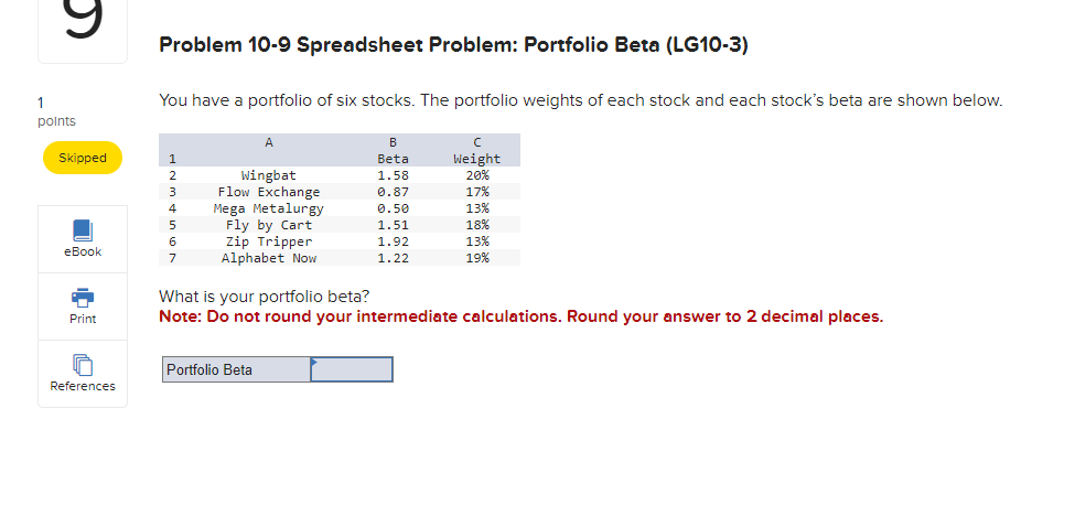 Problem 10-9 Spreadsheet Problem: Portfolio Beta (LG10-3) You have a portfolio