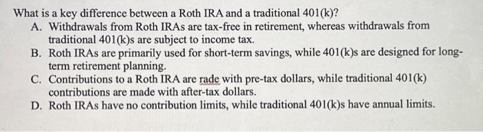  What is a key difference between a Roth IRA and a