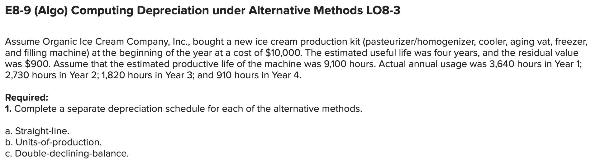 E8-9 (Algo) Computing Depreciation under Alternative Methods LO8-3 Assume Organic Ice
