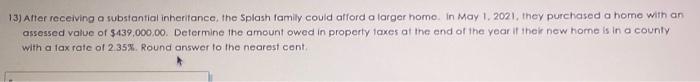  13) After receiving a substantial inheritance, the Splash family could afford