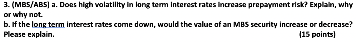 3. (MBS/ABS) a. Does high volatility in long term interest rates