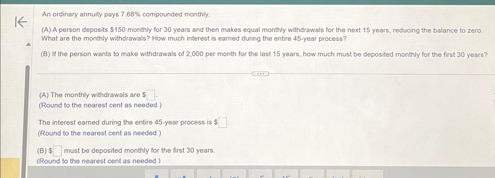  An ordinary annuity pays 7.68% compounded monthly. (A) A person deposits