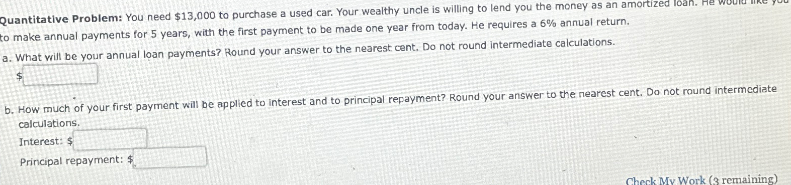  Quantitative Problem: You need $13,000 to purchase a used car. Your
