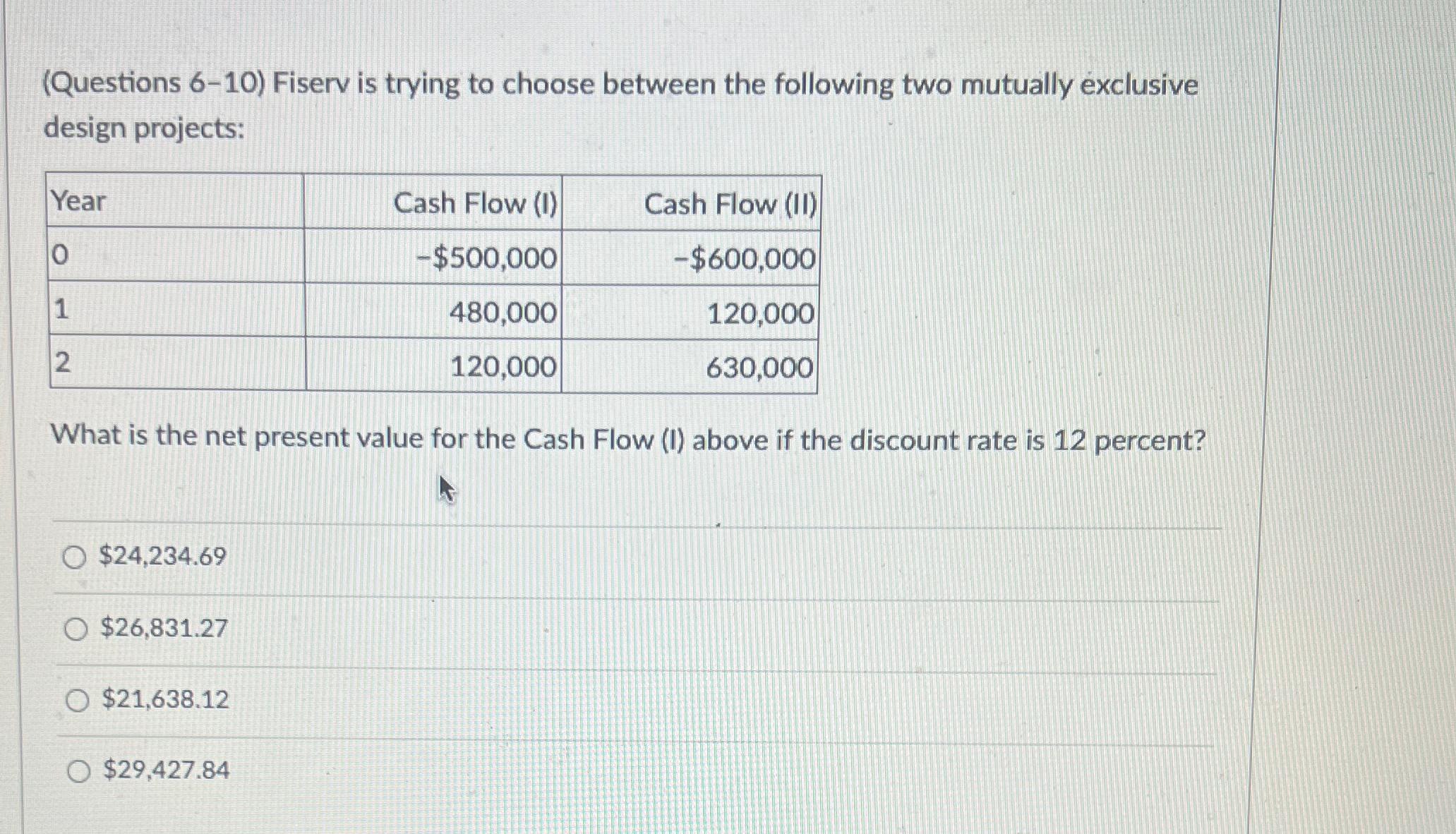  (Questions 6-10) Fiserv is trying to choose between the following two