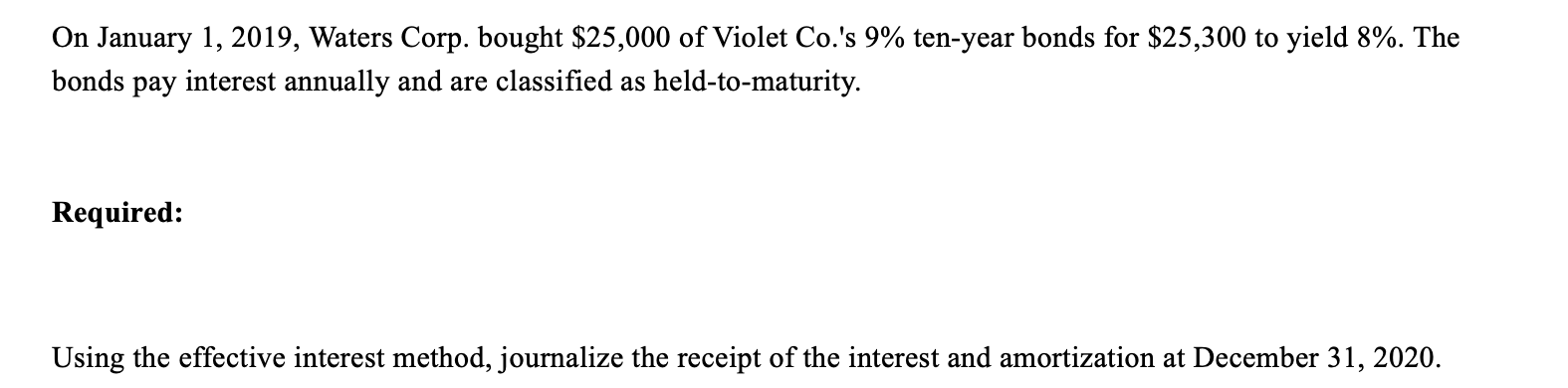  On January 1,2019, Waters Corp. bought $25,000 of Violet Co.'s 9%