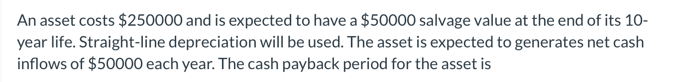  An asset costs $250000 and is expected to have a $50000