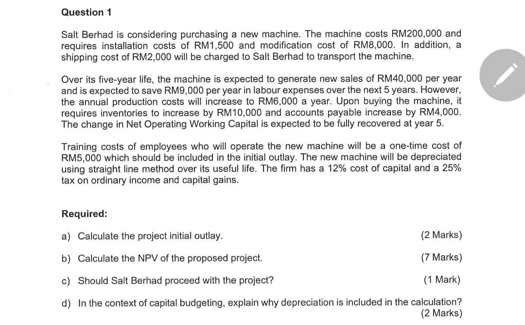  Question 1 Salt Berhad is considering purchasing a new machine. The