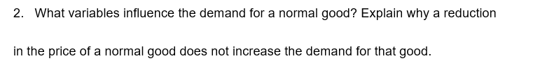 2. What variables influence the demand for a normal good? Explain