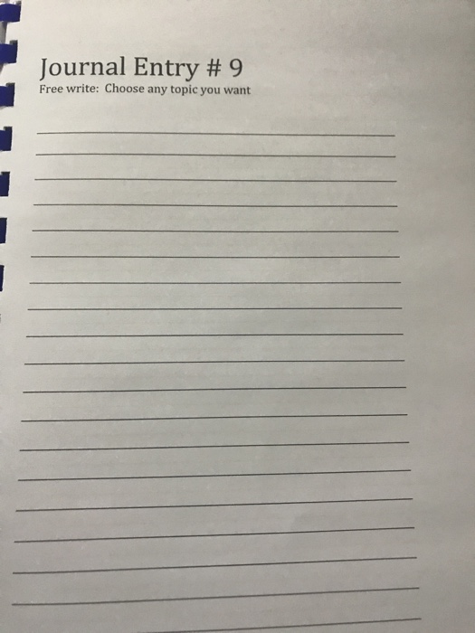 Journal Entry # 9 Free write: Choose any topic you want