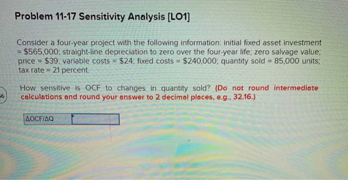  Problem 11-17 Sensitivity Analysis (LO1] Consider a four-year project with the