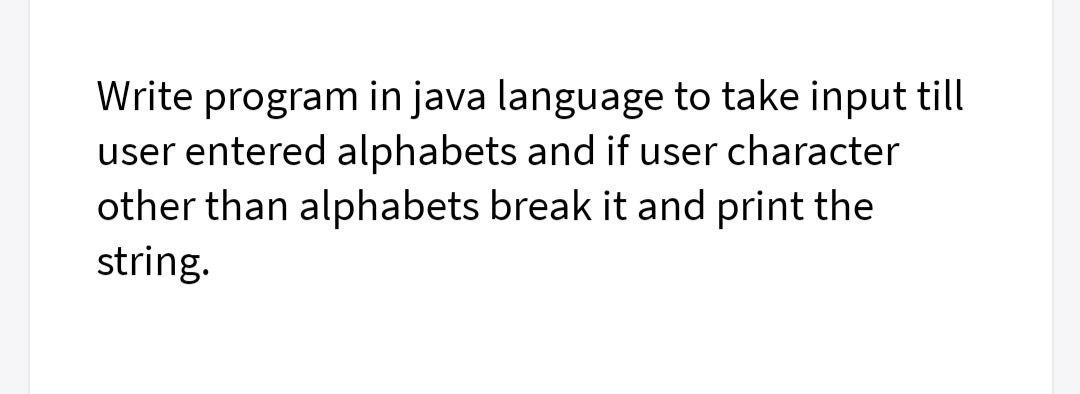 Computer science Write program in java language to take input till user
