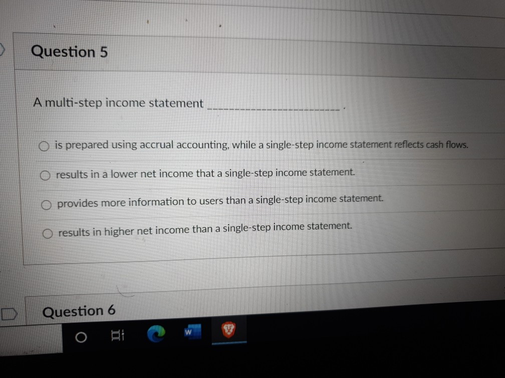  3 Question 5 A multi-step income statement O is prepared using