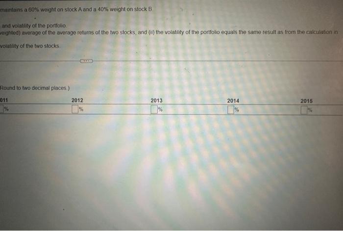 maintains a 60% weight on stock A and a 40% weight ont