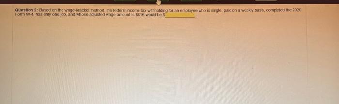  Question 2: Based on the wage-bracket method, the federal income tax