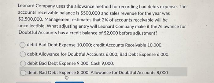  Leonard Company uses the allowance method for recording bad debts expense.