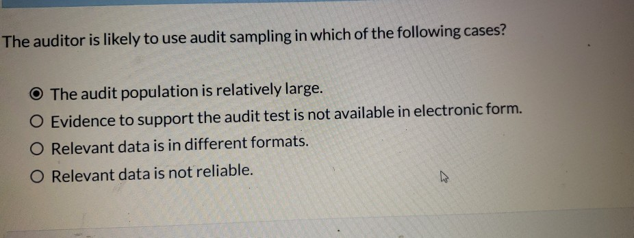  The auditor is likely to use audit sampling in which of