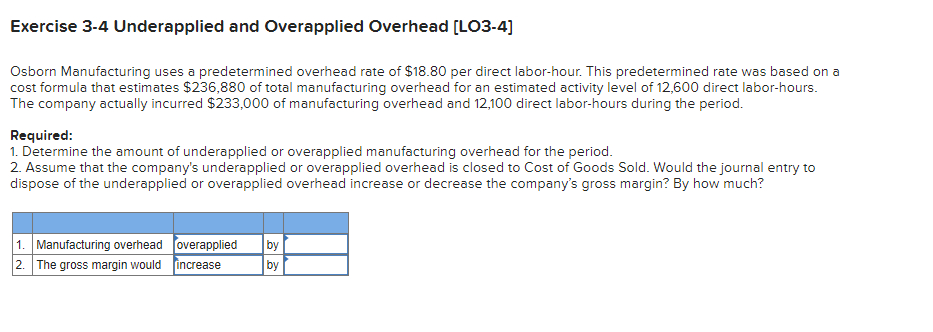 Exercise 3-4 Underapplied and Overapplied Overhead (LO3-4) Osborn Manufacturing uses a