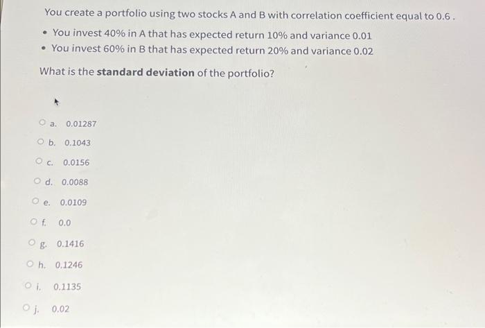  You create a portfolio using two stocks A and B with