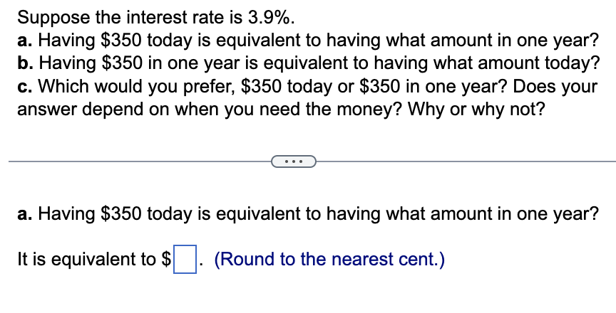  Suppose the interest rate is 3.9%. a. Having $350 today is