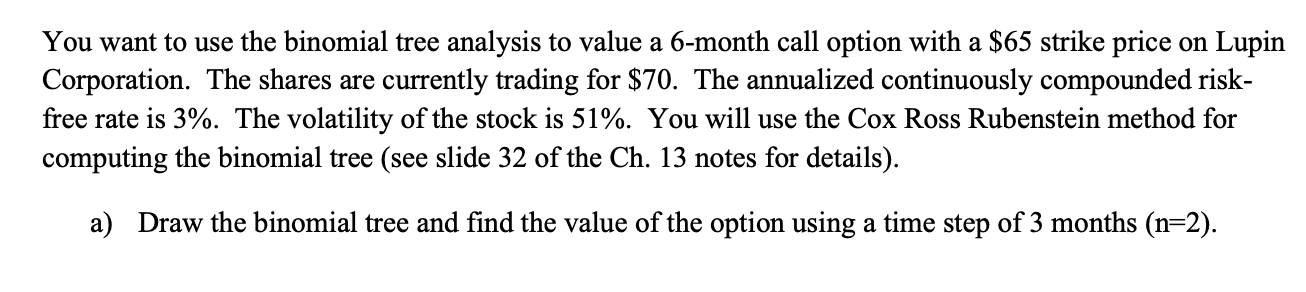  You want to use the binomial tree analysis to value a