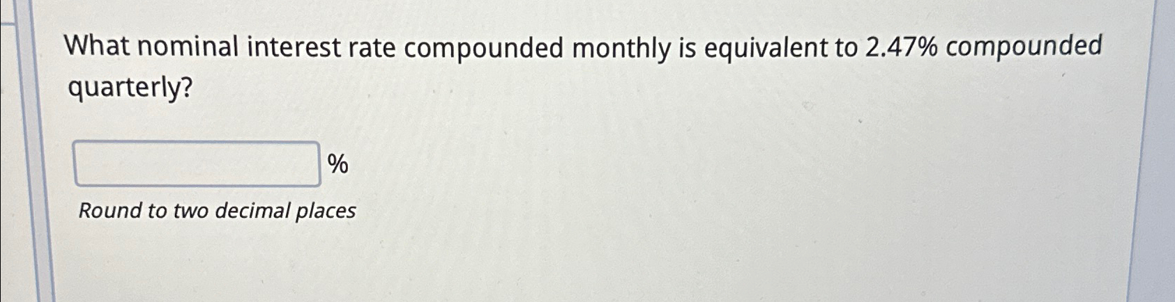  What nominal interest rate compounded monthly is equivalent to 2.47% compounded