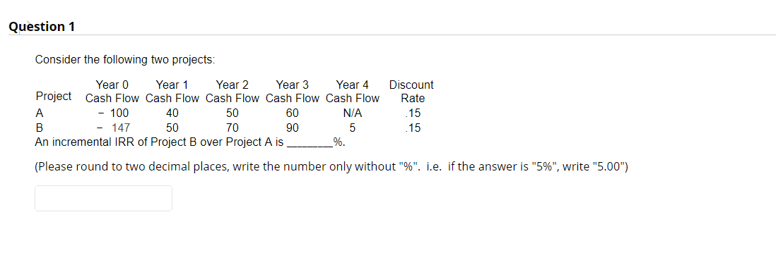 Question 1 Consider the following two projects Year 0 Year 1.