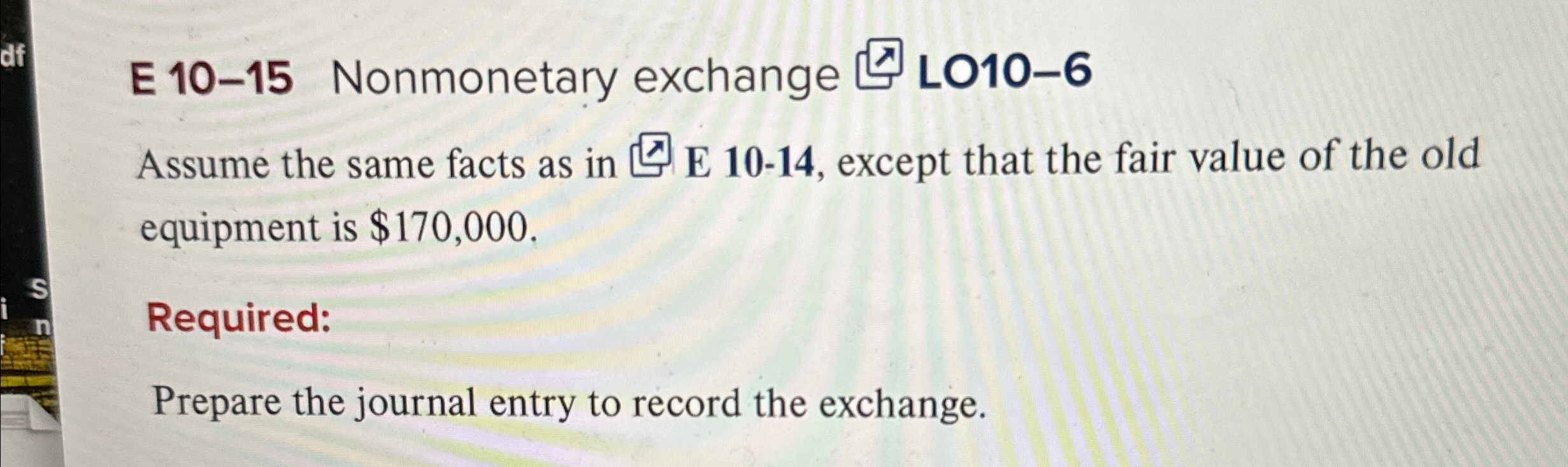 E 10-15 Nonmonetary exchange LO10-6 Assume the same facts as in