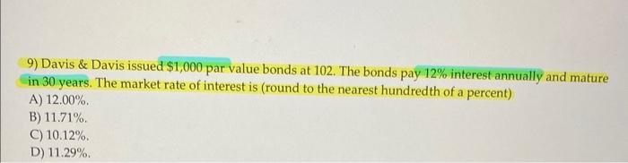  9) Davis \& Davis issued $1,000 par value bonds at 102